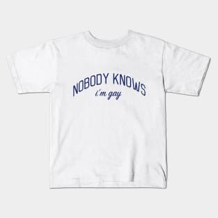 Nobody Knows I'm Gay - Closeted or Passing Shirt Kids T-Shirt